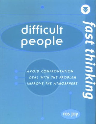 Difficult People: Avoid Confrontation, Deal With the Problem, Improve the Atmosphere