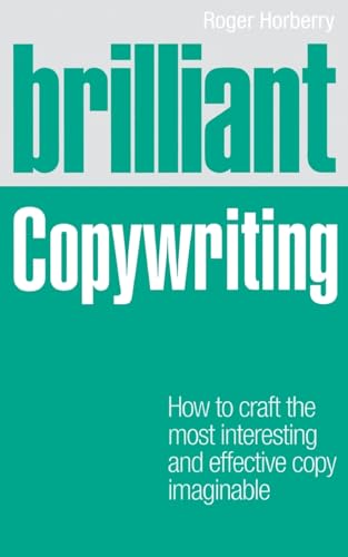Brilliant Copywriting: How to Craft the Most Interesting and Effective Copy Imaginable