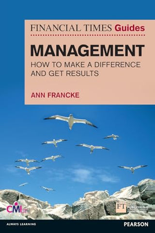 Financial Times Guide to Management: How to Make a Difference & Get Results