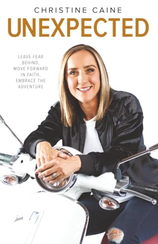 Unexpected: Leave Fear Behind, Move Forward in Faith, Embrace the Adventure