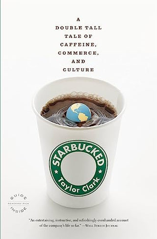 Starbucked: A Double Tall Tale of Caffeine, Commerce and Culture
