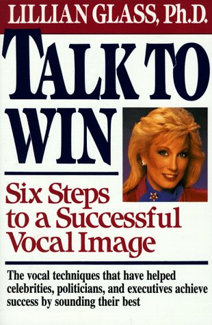 Talk to Win - Six Steps to a Successful Vocal Image