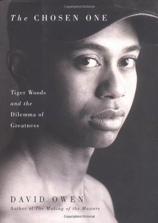 The Chosen One: Tiger Woods and the Dilemma of Greatness