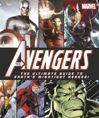 The Avengers: The Ultimate Guide to Earth's Mightiest Heroes