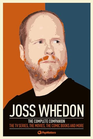 Joss Whedon: The Complete Companion: The TV Series, The Movies, The Comic Books and More