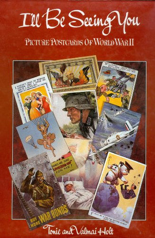 I'll Be Seeing You: World War II Through Its Picture Postcards