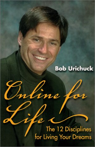 Online For Life: The 12 Disciplines For Living Your Dreams