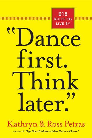 "Dance First. Think Later" : 618 Rules to Live By - Thryft