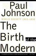 The Birth of the Modern: World Society 1815-1830 - Thryft