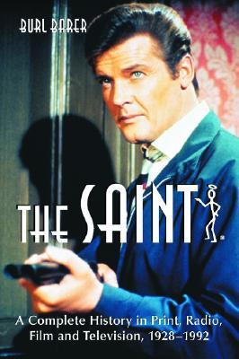 The Saint - A Complete History in Print, Radio, Film and Television of Leslie Charteris' Robin Hood of Modern Crime, Simon Templar, 1928-1992