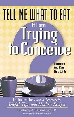 Tell Me What to Eat If I Am Trying to Conceive : Nutrition You Can Live With - Thryft