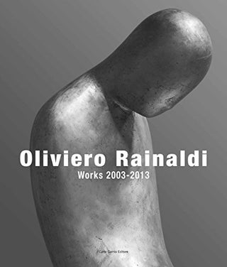 Oliviero Rainaldi: Works 2003-2013