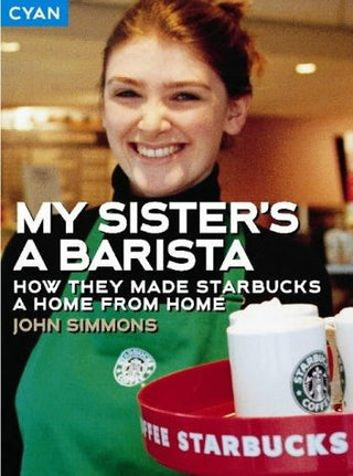 My Sister's a Barista : How They Made Starbucks a Home from Home - Thryft