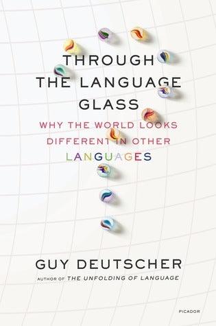 Through the Language Glass : Why the World Looks Different in Other Languages - Thryft