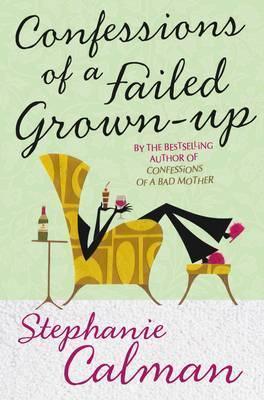 Confessions of a Failed Grown-Up - Bad Motherhood and Beyond - Thryft