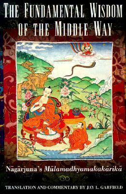 The Fundamental Wisdom of the Middle Way: Nagarjuna's Mulamadhyamakakarika