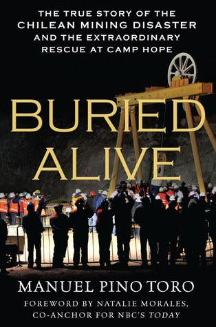 Buried Alive : The True Story of the Chilean Mining Disaster and the Extraordinary Rescue at Camp Hope - Thryft