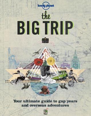 The Big Trip : Your Ultimate Guide to Gap Years & Overseas Adventures - Thryft