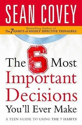 The 6 Most Important Decisions You'll Ever Make: A Teen Guide to Using the 7 Habits [Paperback] [Jan 01, 2006] Sean Covey - Thryft