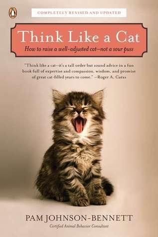 Think Like a Cat : How to Raise a Well-Adjusted Cat--Not a Sour Puss - Thryft