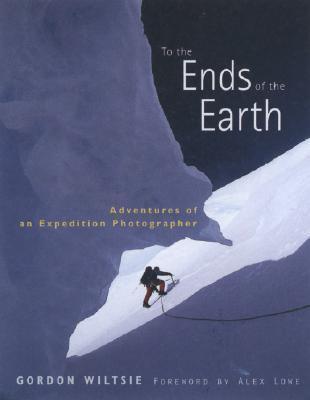 To the Ends of the Earth : Adventures of an Expedition Photographer - Thryft