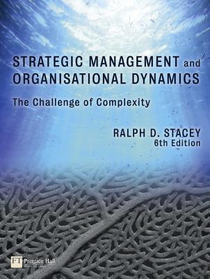 Strategic Management and Organisational Dynamics: The Challenge of Complexity to Ways of Thinking About Organisations