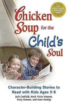 Chicken Soup for the Child's Soul : Character-building Stories to Read with Kids Ages 5-8 - Thryft