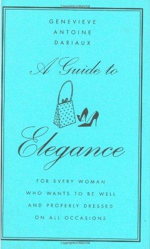 A Guide to Elegance : For Every Woman Who Wants to Be Well and Properly Dressed on All Occasions - Thryft