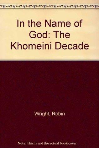 In the Name of God : The Khomeini Decade - Thryft