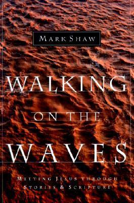 Walking on the Waves - Meeting Jesus Through Stories & Scripture