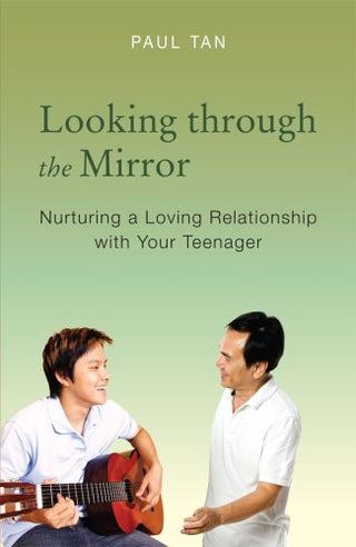 Looking Through the Mirror - Nurturing a Loving Relationship with Your Teenager