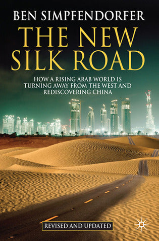 The New Silk Road: How a Rising Arab World Is Turning Away from the West and Rediscovering China
