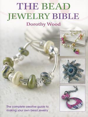 The Bead Jewellery Bible : The Complete Creative Guide to Making Your Own Bead Jewelry - Thryft