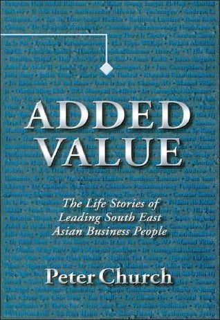 Added Value: The Life Stories of Leading South East Asian Business People