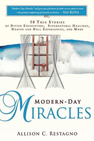 Modern-Day Miracles: 50 Real-Life Stories of Divine Encounters, Supernatural Healings, Heaven and Hell Experiences, and More
