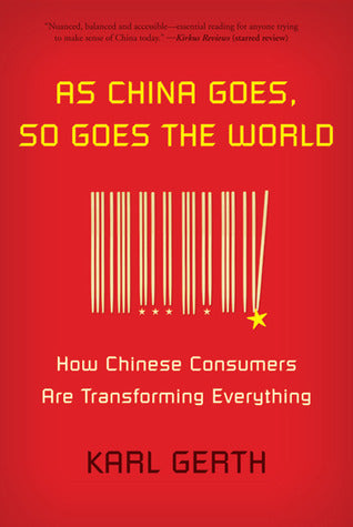 As China Goes, So Goes the World: How Chinese Consumers Are Transforming Everything