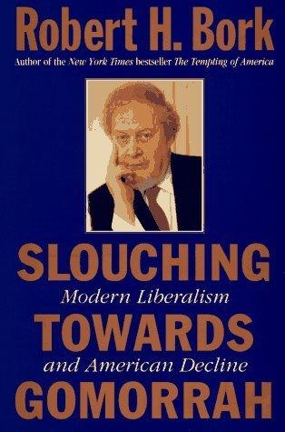 Slouching Towards Gomorrah: Modern Liberalism and American Decline - Thryft