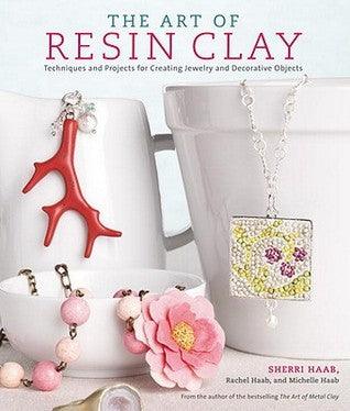 The Art Of Resin Clay - Techniques And Projects For Creating Jewelry And Decorative Objects - Thryft