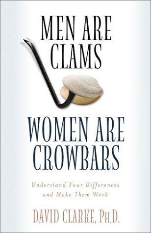 Men Are Clams, Women Are Crowbars : Understand Your Differences and Make Them Work - Thryft