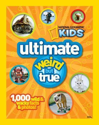 National Geographic Kids Ultimate Weird But True: 1,000 Wild & Wacky Facts & Photos!