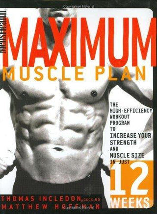 Men's Health Maximum Muscle Plan - The High-Efficiency Workout Program To Increase Your Strength And Muscle Size In Just 12 Weeks - Thryft