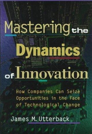 Mastering The Dynamics Of Innovation - How Companies Can Seize Opportunities In The Face Of Technological Change - Thryft