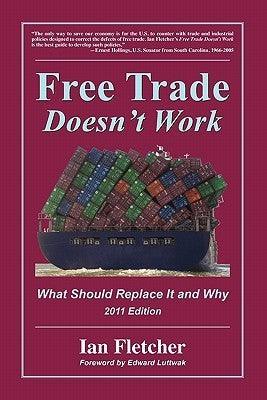 Free Trade Doesn't Work : What Should Replace It and Why, 2011 Edition - Thryft