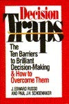 Decision Traps: Ten Barriers to Brilliant Decision-Making and How to Overcome Them
