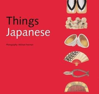 Things Japanese : Everyday Objects of Exceptional Beauty and Significance - Thryft