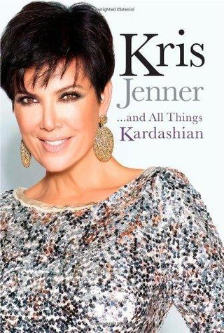 Kris Jenner : and All Things Kardashian - Thryft