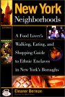 New York Neighborhoods: A Food Lover's Walking, Eating, and Shopping Guide to Ethnic Enclaves in New York's Boroughs
