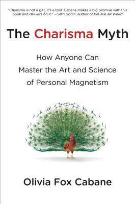 The Charisma Myth : How Anyone Can Master the Art and Science of Personal Magnetism - Thryft