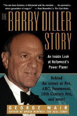 The Barry Diller Story : The Life and Times of America's Greatest Entertainment Mogul - Thryft