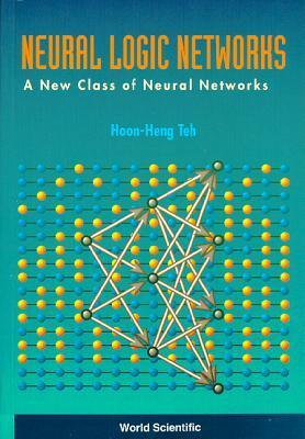 Neural Logic Networks: A New Class Of Neural Networks - Thryft